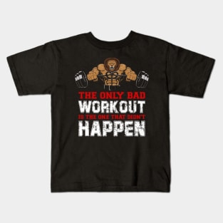 The Only Bad Workout Is The One That Didn't Happen | Motivational & Inspirational | Gift or Present for Gym Lovers Kids T-Shirt